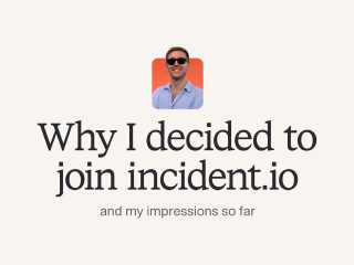 🔥 Why I decided to join incident.io and my impressions so far